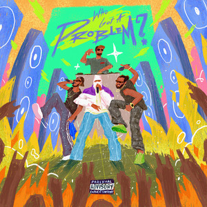 WHO GOT A PROBLEM? (Explicit)