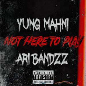 Not Here To Play (feat. Ari Bandzz) [Explicit]