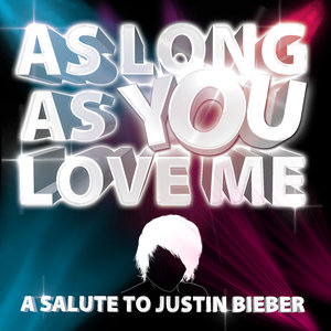 As Long As You Love Me - A Salute to Justin Bieber