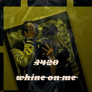 Whine On Me (Explicit)