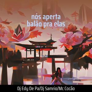Nós Aperta Balão pra Elas (Explicit)