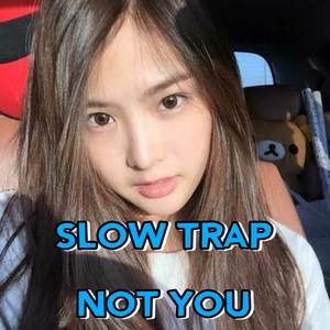 Slow Trap Not You