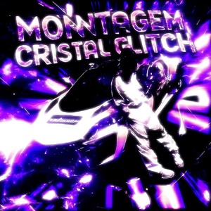 MONTAGEM CRISTAL GLITCH (Explicit)