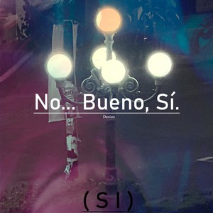 ( S I ) No... Bueno, Sí. (Explicit)
