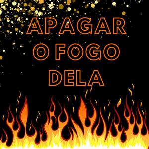 Apagar o Fogo Dela (Explicit)