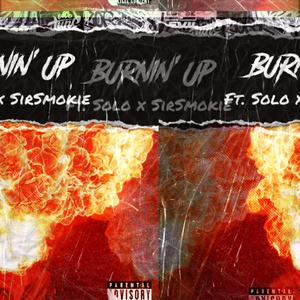 Burnin' Up (feat. $olo & Sir Smokie) [Explicit]