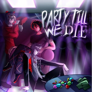 PARTY TILL WE DIE! (Explicit)