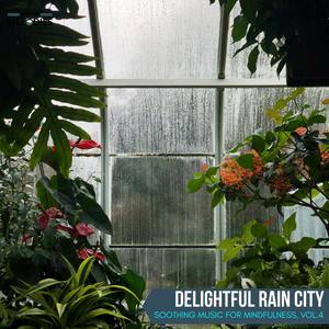 Delightful Rain City - Soothing Music for Mindfulness, Vol.4