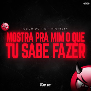 MOSTRA PRA MIM O QUE TU SABE FAZER (Explicit)