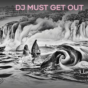 Dj Must Get Out