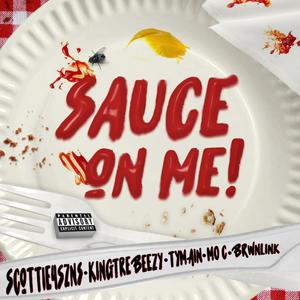 Sauce On Me (feat. scottie4szns, Kingtrebeezy, Tymain Robbins, Mo C & brwnlink) [Explicit]