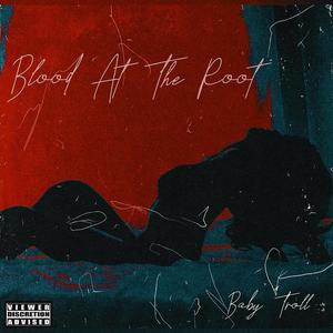 Blood At The Root (Explicit)