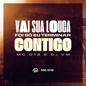 VAI SUA LOUCA, FOI SÓ EU TERMINAR CONTIGO (Explicit)