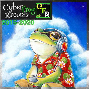 Cyber Frog Recordz 2015-2020 (Explicit)