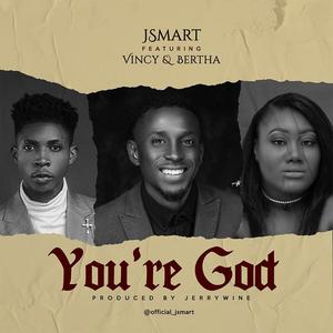 You're God (feat. Vincy & Bertha)