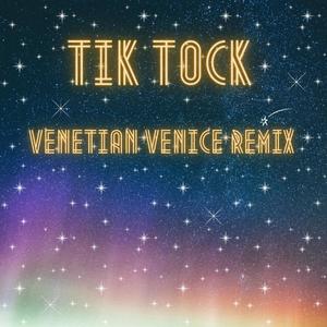 Tik Tock (Venetian Venice Remix)