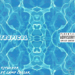 Tropical (feat. Camp Caesar) [Explicit]