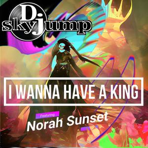 I Wanna have a King (feat. Norah Sunset)