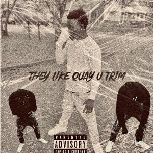 THEY LIKE QUAY U TRIM (Explicit)