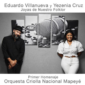 Eduardo Villanueva Y Yezenia Cruz/ Joyas De Nuestro Folklor/ Primer Homenaje Con La Orquesta Nacional Mapeyé