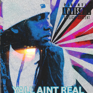 YALL AIN'T REAL (Explicit)