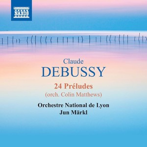 Debussy, C.: Preludes, Books 1 and 2 (Arr. C. Matthews) [Lyon National Orchestra, Märkl]