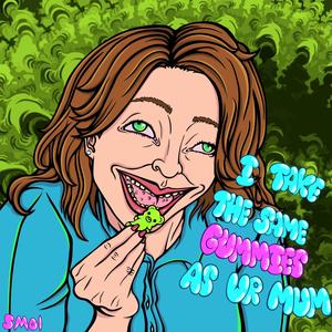 i take the same gummies as ur mom (Explicit)