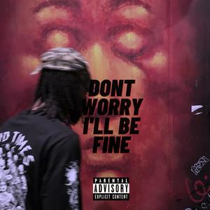 DONT WORRY I'LL BE FINE (Explicit)