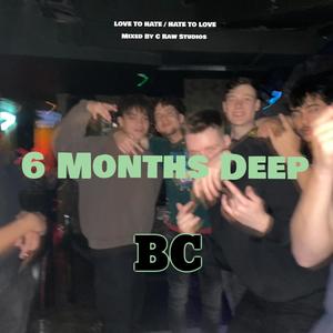 6 Months Deep (Explicit)