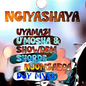 NGIYASHAYA (feat. Uyamazi U'Mosha & Showdem Shorde) (Djy Mvee Remix)