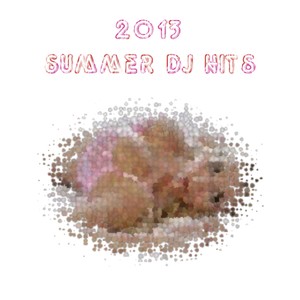 2013 Summer DJ Hits (70 Top Tracks Dance, House and Electro)