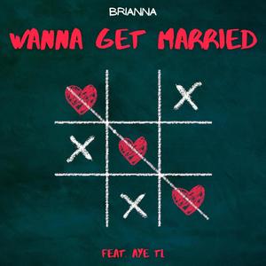 Wanna Get Married (feat. Aye TL)