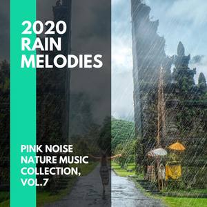 2020 Rain Melodies - Pink Noise Nature Music Collection, Vol.7