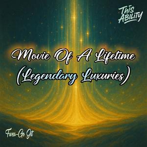 Movie Of A Lifetime (feat. Fwea-Go Jit) (Legendary Luxuries)