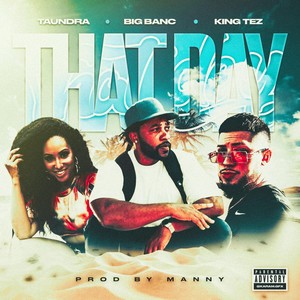 That Day (feat. Taundra & King Tez) [Explicit]