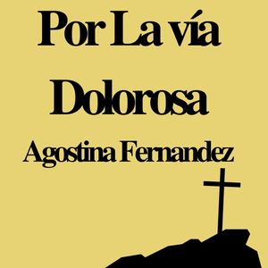 POR LA VÍA DOLOROSA AGOSTINA FERNANDEZ (en vivo)