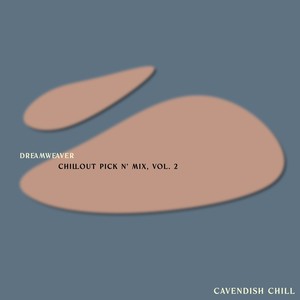 Cavendish Chill presents Dreamweaver: Chillout Pick n' Mix, Vol. 2