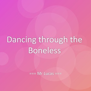 Dancing through the Boneless