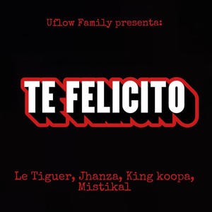 Te Felicito (feat. Le Tiguer, Jhanza, King Koopa & Mistikal) (Explicit)