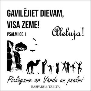 Gavilējiet Dievam, Visa Zeme! Alleluja! (Psalmi 66:1)