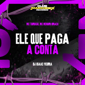 Ele Que Paga A Conta (Explicit)