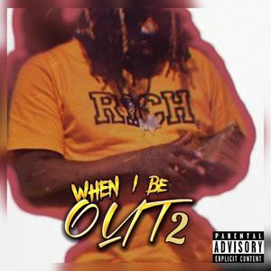 When I Be Out 2 (Explicit)