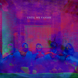 Until We Vanish