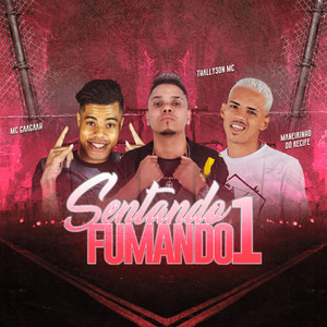 Sentando Fumando 1(feat. Maneirinho do Recife & MC Gaagaah) (Explicit)