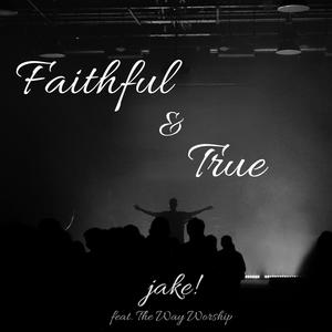 Faithful & True (feat. The Way Worship)