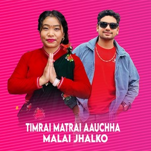 Timrai Matrai Aauchha Malai Jhalko