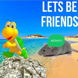 LETS BE FRIENDS! (feat. TrevorNotFound & Loosends)