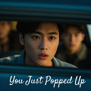 You Just Popped Up