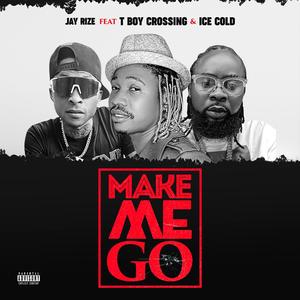 Make Me Go (feat. T Boy Crossing & Ice Cold)