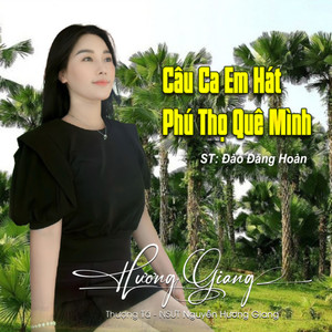 Câu Ca Em Hát Phú Thọ Quê Mình